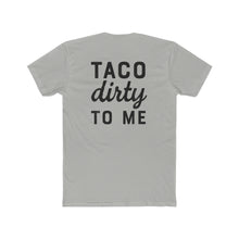 Load image into Gallery viewer, Taco Dirty To Me - Print On Back - Multiple Colors