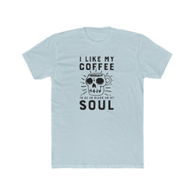Load image into Gallery viewer, I Like My Coffee To Be As Black As My Soul - Multiple Colors - Print On Front