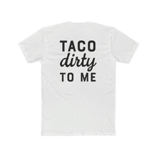 Load image into Gallery viewer, Taco Dirty To Me - Print On Back - Multiple Colors