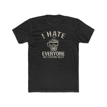 Load image into Gallery viewer, I Hate Everyone But Caffeine Helps - Print On Front