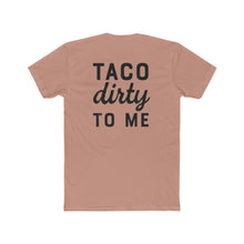 Load image into Gallery viewer, Taco Dirty To Me - Print On Back - Multiple Colors