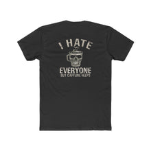 Load image into Gallery viewer, I Hate Everyone But Caffeine Helps - Design On Back