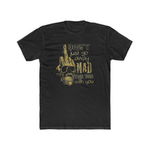 Load image into Gallery viewer, Don't Just Go Away Mad - Print On Front