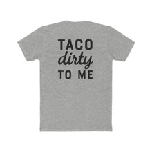 Load image into Gallery viewer, Taco Dirty To Me - Print On Back - Multiple Colors