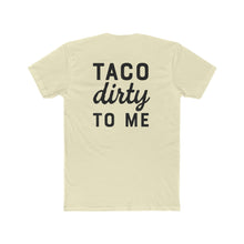 Load image into Gallery viewer, Taco Dirty To Me - Print On Back - Multiple Colors