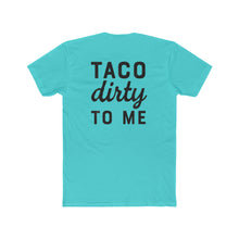 Load image into Gallery viewer, Taco Dirty To Me - Print On Back - Multiple Colors