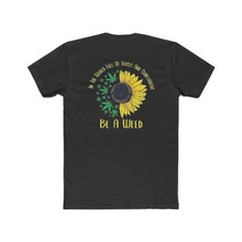 Load image into Gallery viewer, In a World Full of Roses and Sunflowers Be A Weed - Print On Back