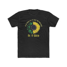 Load image into Gallery viewer, In A World Full Of Roses and Sun Flowers, Be A WEED - Print On Front