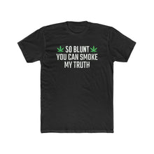 Load image into Gallery viewer, So Blunt You Can Smoke My Truth - Print On Front