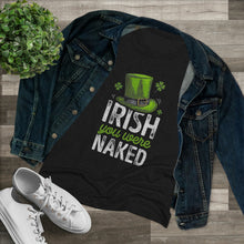 Load image into Gallery viewer, Women's Irish You Were Naked Triblend Tee