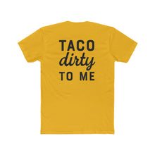 Load image into Gallery viewer, Taco Dirty To Me - Print On Back - Multiple Colors