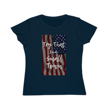 Load image into Gallery viewer, Organic Try that in a small town - flag - Women&#39;s Classic T-Shirt
