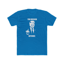 Load image into Gallery viewer, TRUMP You Missed Bitches - Print On Front
