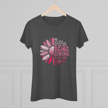 Load image into Gallery viewer, Women's Being Strong Triblend Tee
