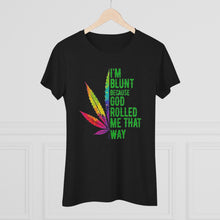 Load image into Gallery viewer, Women&#39;s Im Blunt - Triblend Tee
