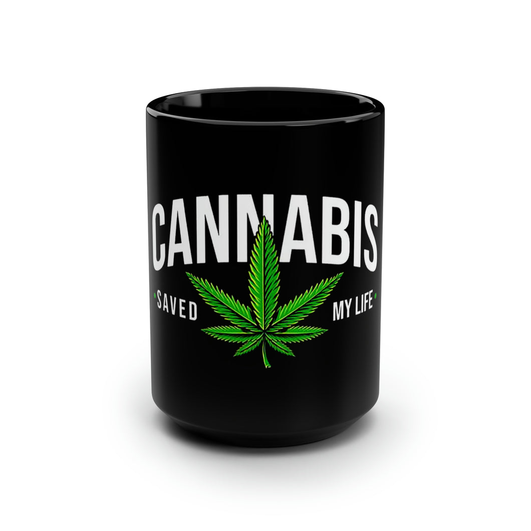 Cannabis Saved My LIfe - Black Mug 15oz