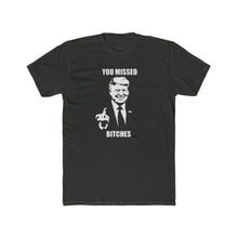 Load image into Gallery viewer, TRUMP You Missed Bitches - Print On Front
