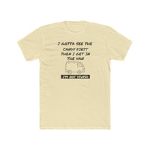 Load image into Gallery viewer, I Gotta See The Candy First - Print On Front - Multiple Colors
