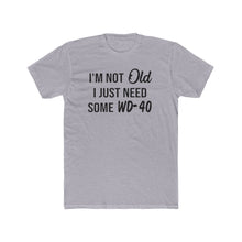 Load image into Gallery viewer, I&#39;m Not Old I Just Need Some WD40 - Print On Front - Multiple Colors
