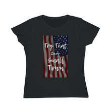 Load image into Gallery viewer, Organic Try that in a small town - flag - Women&#39;s Classic T-Shirt
