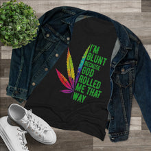 Load image into Gallery viewer, Women&#39;s Im Blunt - Triblend Tee
