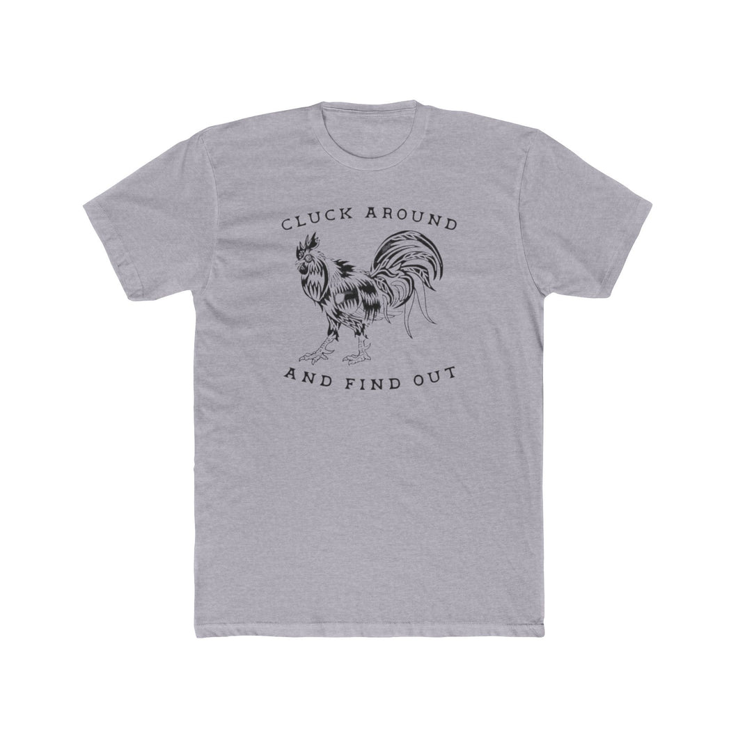 Cluck Around and Find Out - Print On Front - Multiple Colors