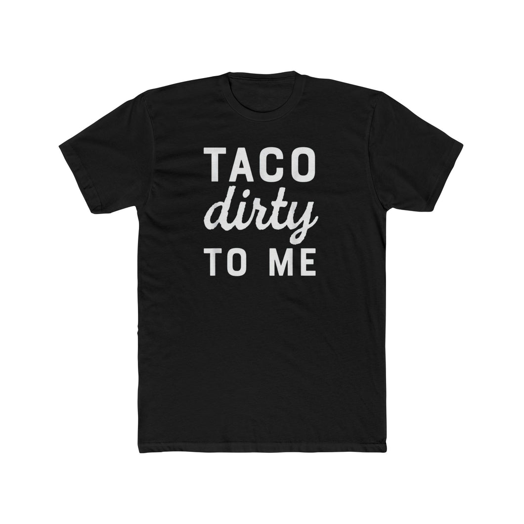 Taco Dirty To Me - Print On Front
