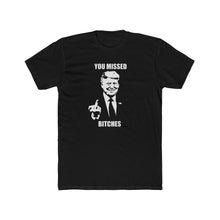 Load image into Gallery viewer, TRUMP You Missed Bitches - Print On Front
