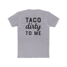 Load image into Gallery viewer, Taco Dirty To Me - Print On Back - Multiple Colors
