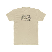 Load image into Gallery viewer, Yes I&#39;m FUCKING VULGAR - Print On Front - Multiple Colors
