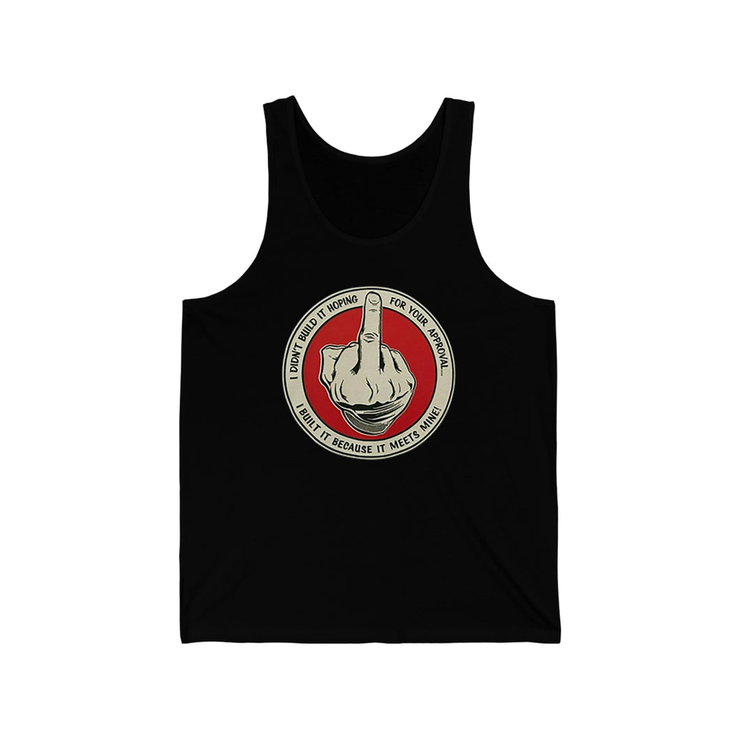 I Didn't Build It For Your Approval - Middle Finger - Unisex Jersey Tank