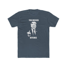 Load image into Gallery viewer, TRUMP You Missed Bitches - Print On Front
