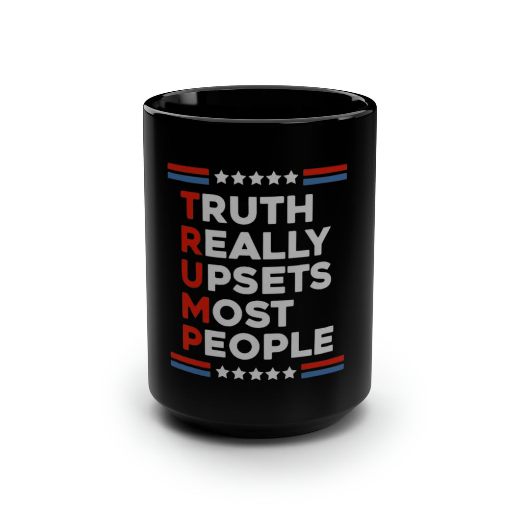 TRUMP - Truth Really Upsets Most People - Black Mug 15oz