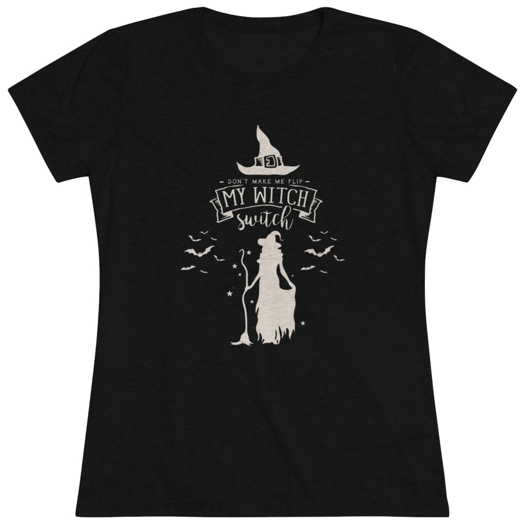 Women's Don't make me flip my witch switch - Triblend Tee