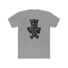 Load image into Gallery viewer, We&#39;re All Mad Here - Print On Front - Multiple Colors
