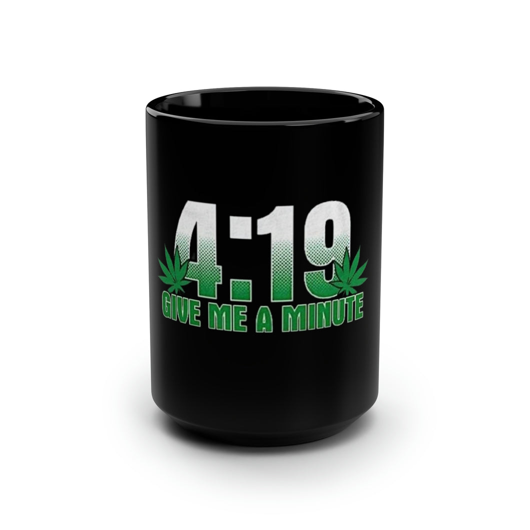 Give Me A Minute 4:19 - Black Mug 15oz