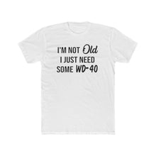 Load image into Gallery viewer, I&#39;m Not Old I Just Need Some WD40 - Print On Front - Multiple Colors
