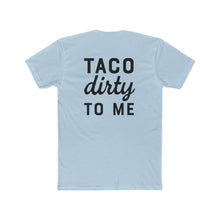 Load image into Gallery viewer, Taco Dirty To Me - Print On Back - Multiple Colors
