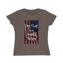 Load image into Gallery viewer, Organic Try that in a small town - flag - Women&#39;s Classic T-Shirt
