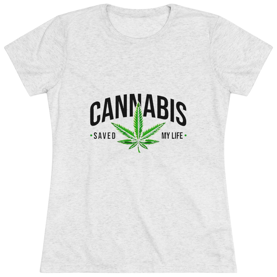 Women's Cannabis saved my life - Triblend Tee