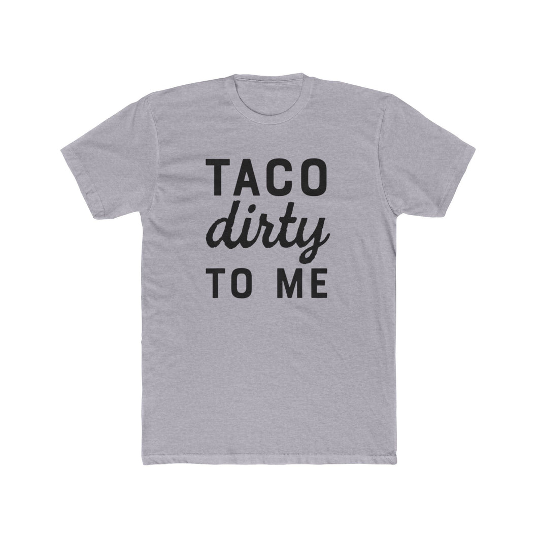 Taco Dirty To Me - Front - Multiple Colors
