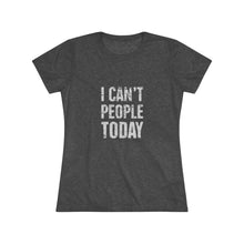 Load image into Gallery viewer, Women's I can't people today Triblend Tee
