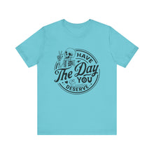 Load image into Gallery viewer, Have the Day You Deserve Skeleton Tee, Motivational T-Shirt, Casual Unisex Shirt, Unique Gift Idea, Halloween Apparel, Everyday Wear
