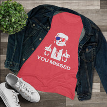 Load image into Gallery viewer, Women&#39;s You Missed Triblend Tee
