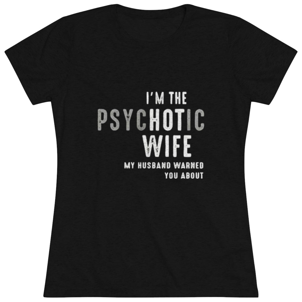 Women's Psychotic Wife Triblend Tee