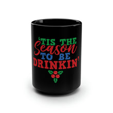 Load image into Gallery viewer, Tis The Season To Be Drinkin&#39; - Black Mug 15oz
