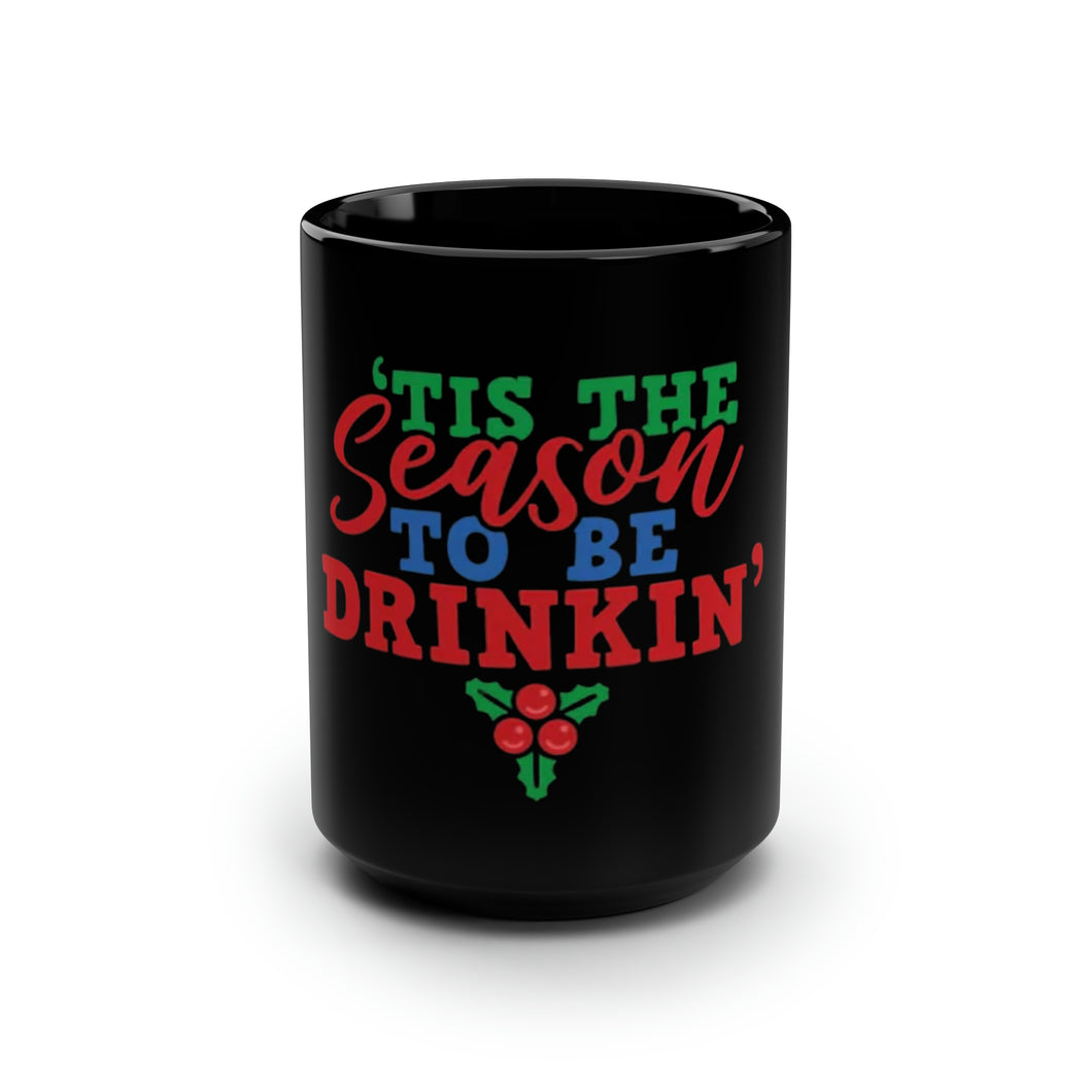 Tis The Season To Be Drinkin' - Black Mug 15oz