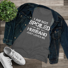 Load image into Gallery viewer, I am Not Spoiled - Women&#39;s Triblend Tee - On Front

