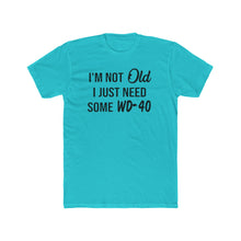 Load image into Gallery viewer, I&#39;m Not Old I Just Need Some WD40 - Print On Front - Multiple Colors
