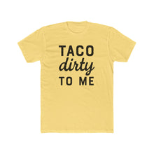 Load image into Gallery viewer, Taco Dirty To Me - Front - Multiple Colors

